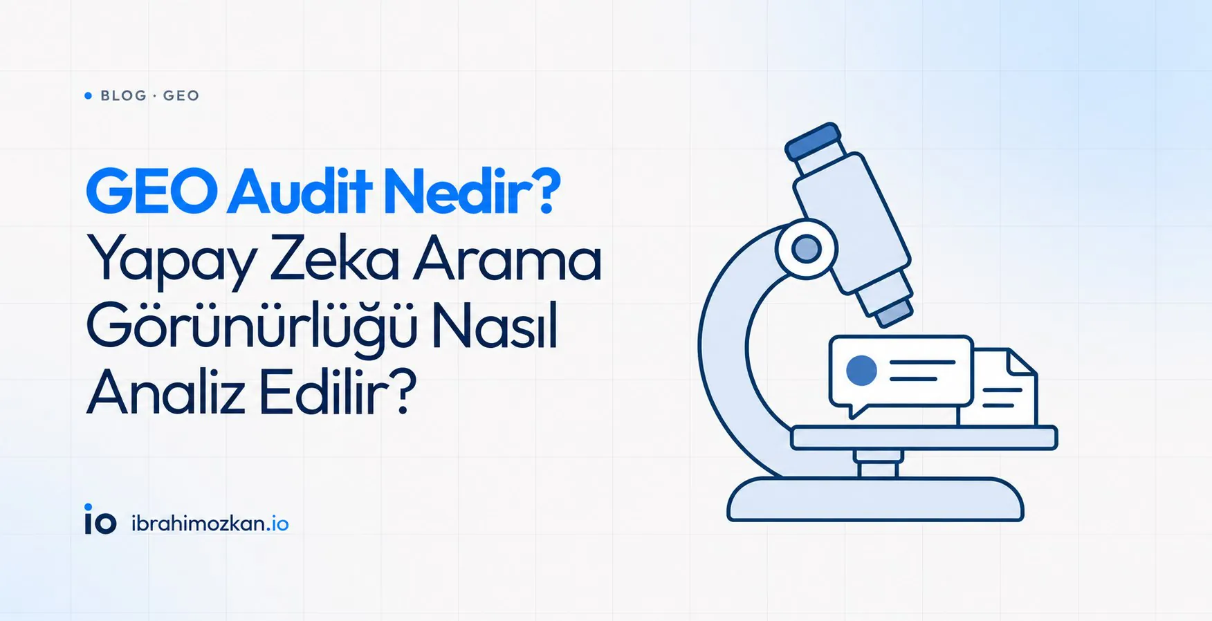 GEO Audit Nedir? Yapay Zeka Arama Görünürlüğü Nasıl Analiz Edilir?