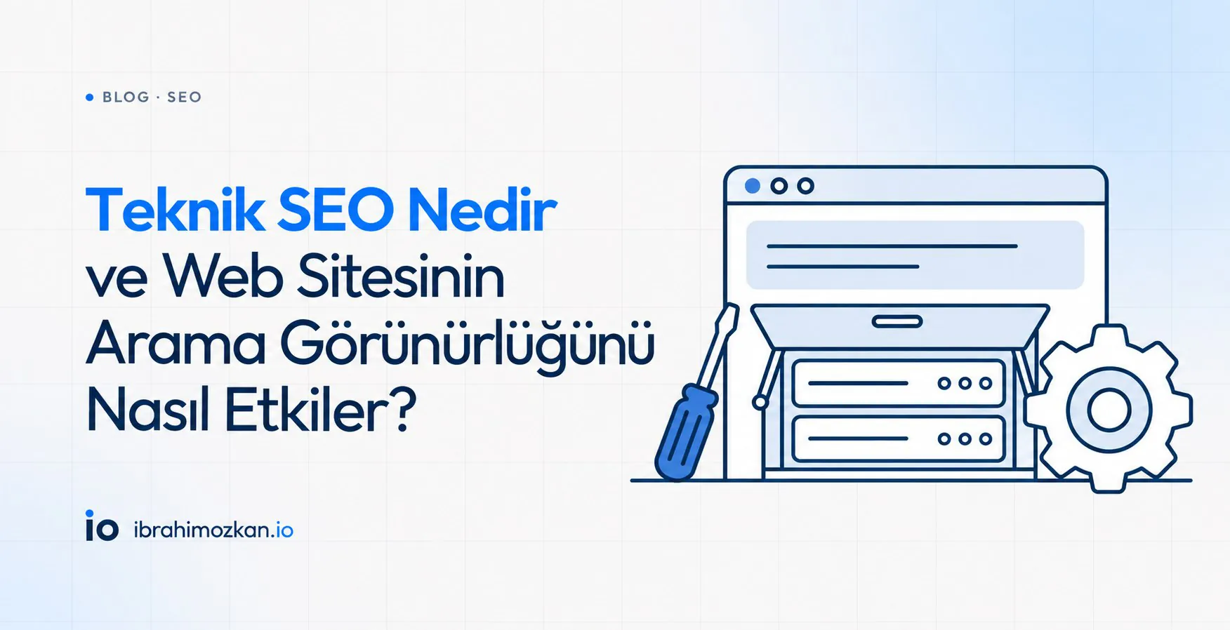 Teknik SEO Nedir ve Web Sitesinin Arama Görünürlüğünü Nasıl Etkiler?